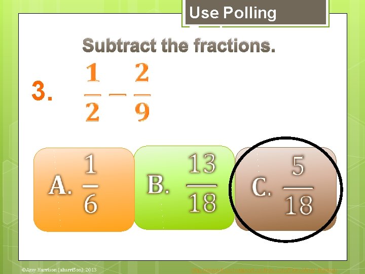 Use Polling Tools Subtract the fractions. 3. 