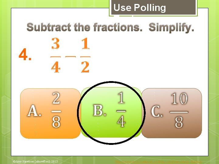 Use Polling Tools Subtract the fractions. Simplify. 4. 