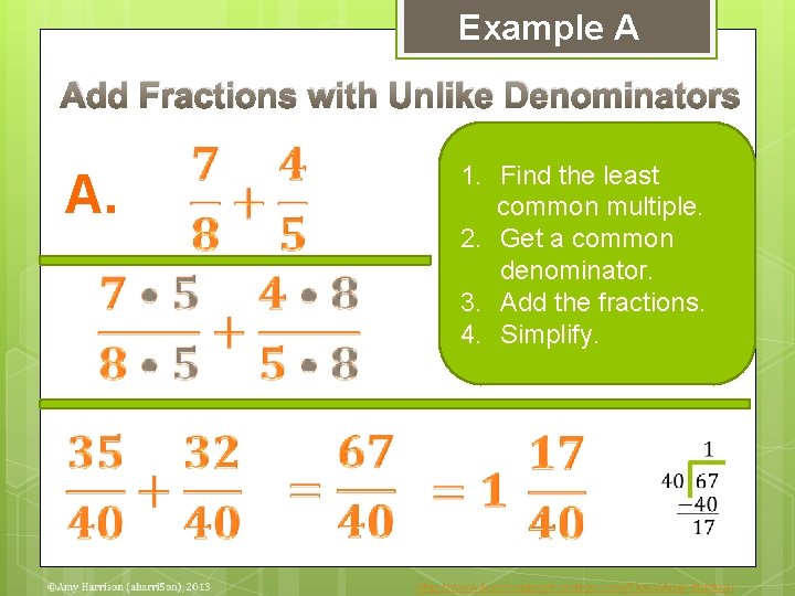 Example A Add Fractions with Unlike Denominators A. 1. Find the least common multiple.