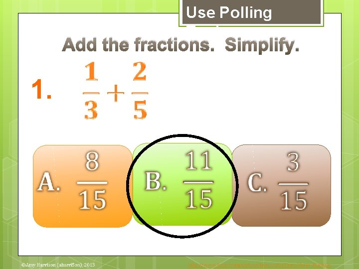 Use Polling Tools Add the fractions. Simplify. 1. 