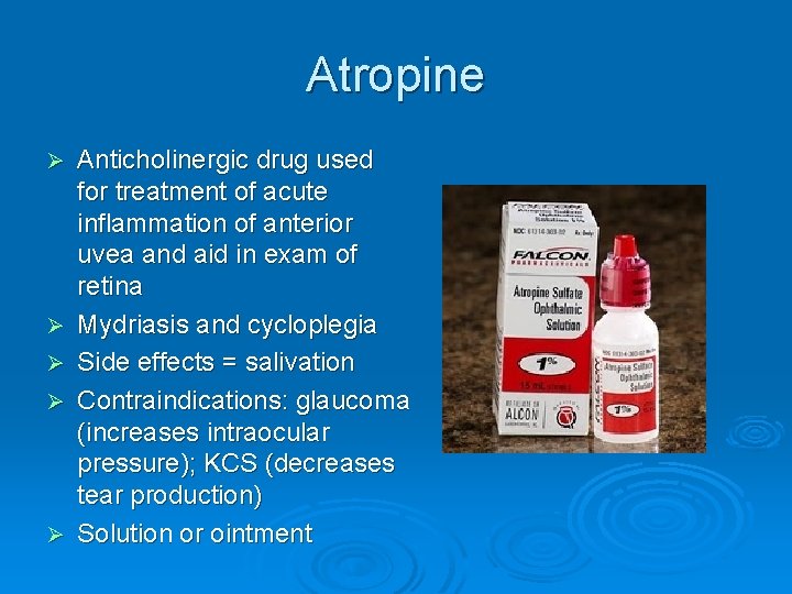Atropine Ø Ø Ø Anticholinergic drug used for treatment of acute inflammation of anterior