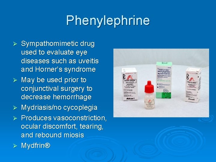 Phenylephrine Ø Ø Ø Sympathomimetic drug used to evaluate eye diseases such as uveitis