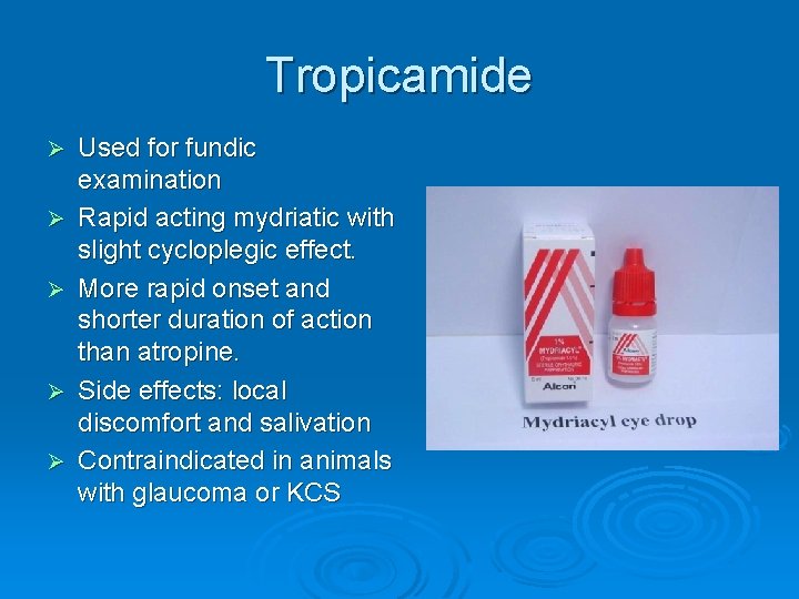 Tropicamide Ø Ø Ø Used for fundic examination Rapid acting mydriatic with slight cycloplegic
