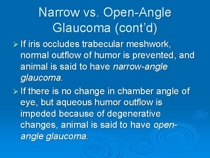 Narrow vs. Open-Angle Glaucoma (cont’d) Ø If iris occludes trabecular meshwork, normal outflow of