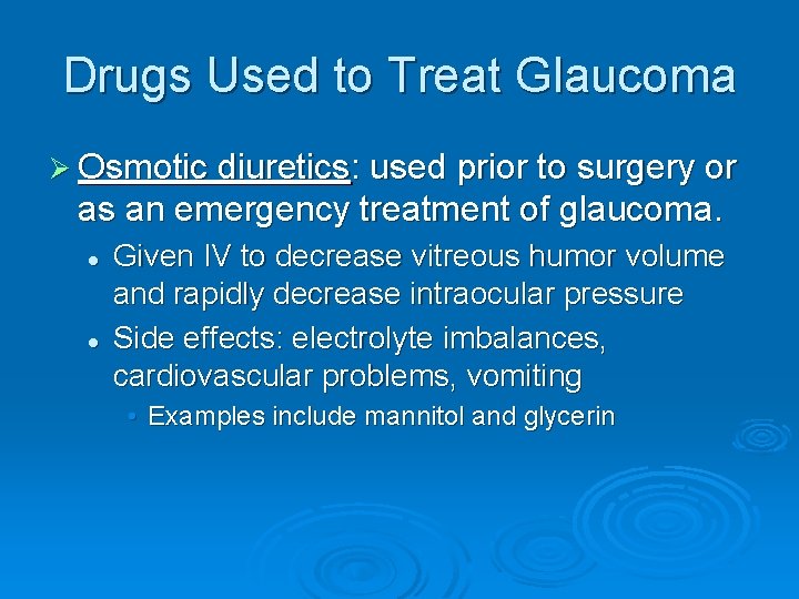 Drugs Used to Treat Glaucoma Ø Osmotic diuretics: used prior to surgery or as
