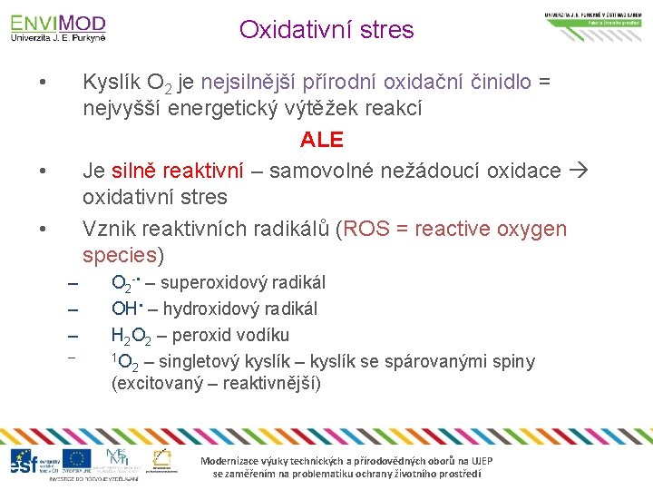 Oxidativní stres • Kyslík O 2 je nejsilnější přírodní oxidační činidlo = nejvyšší energetický