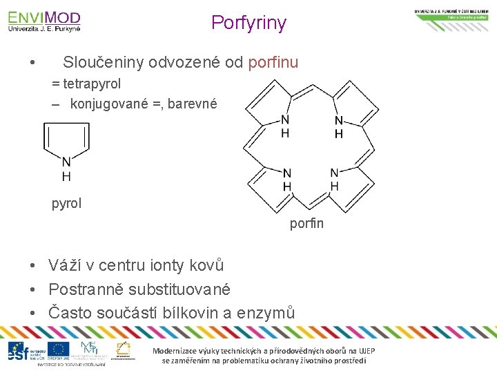 Porfyriny • Sloučeniny odvozené od porfinu = tetrapyrol – konjugované =, barevné pyrol porfin