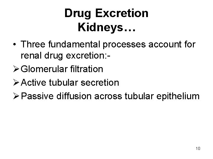 Drug Excretion Kidneys… • Three fundamental processes account for renal drug excretion: Ø Glomerular