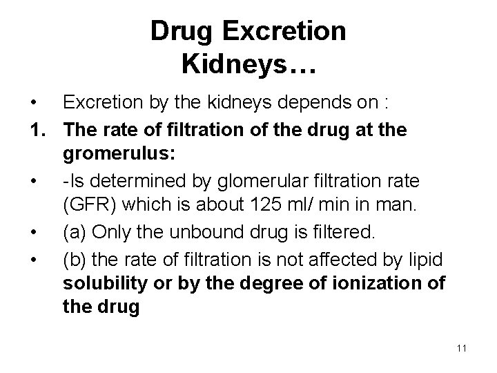 Drug Excretion Kidneys… • Excretion by the kidneys depends on : 1. The rate