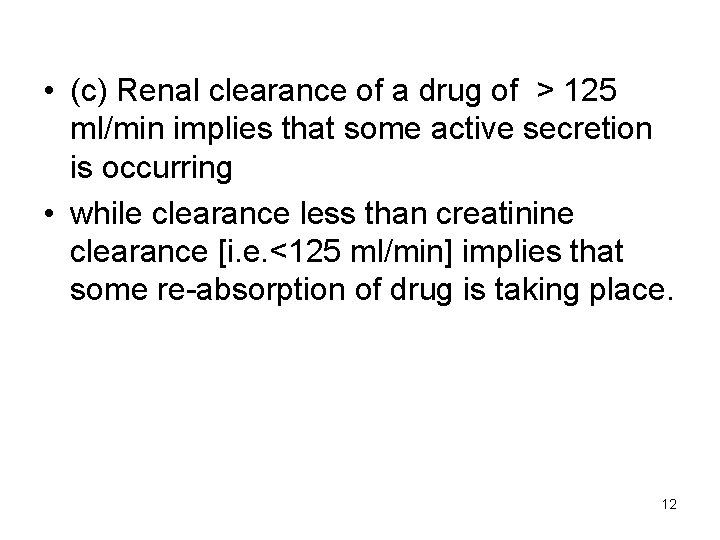  • (c) Renal clearance of a drug of > 125 ml/min implies that