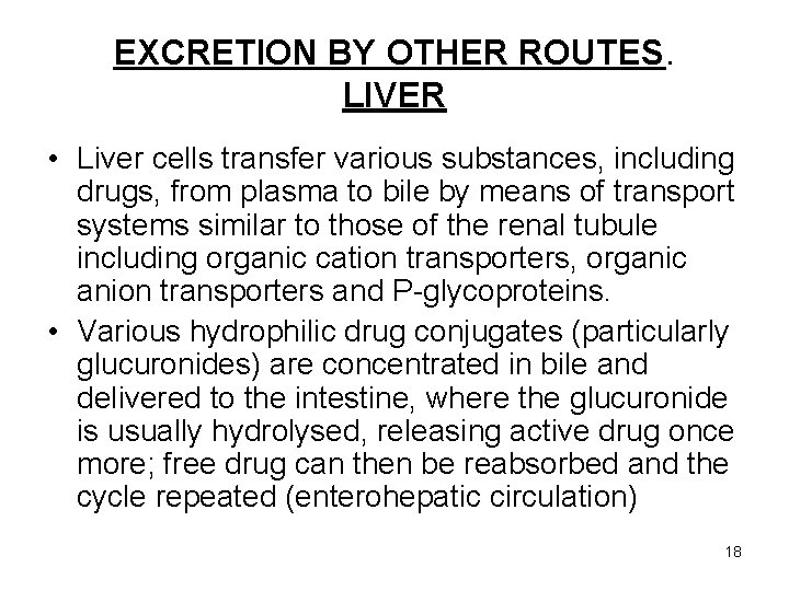 EXCRETION BY OTHER ROUTES. LIVER • Liver cells transfer various substances, including drugs, from