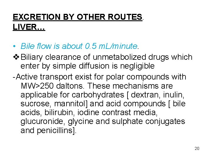 EXCRETION BY OTHER ROUTES. LIVER… • Bile flow is about 0. 5 m. L/minute.