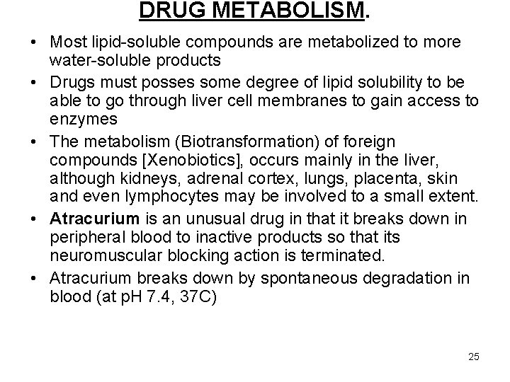 DRUG METABOLISM. • Most lipid-soluble compounds are metabolized to more water-soluble products • Drugs
