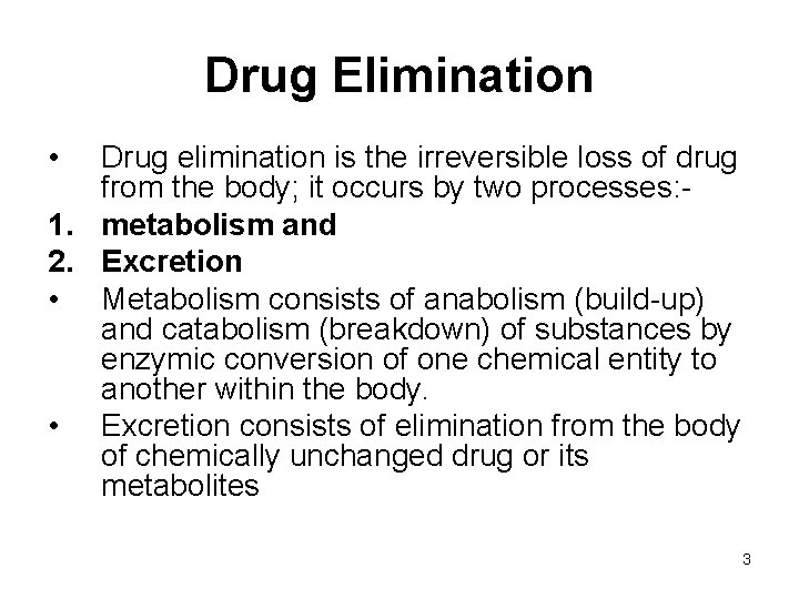 Drug Elimination • Drug elimination is the irreversible loss of drug from the body;