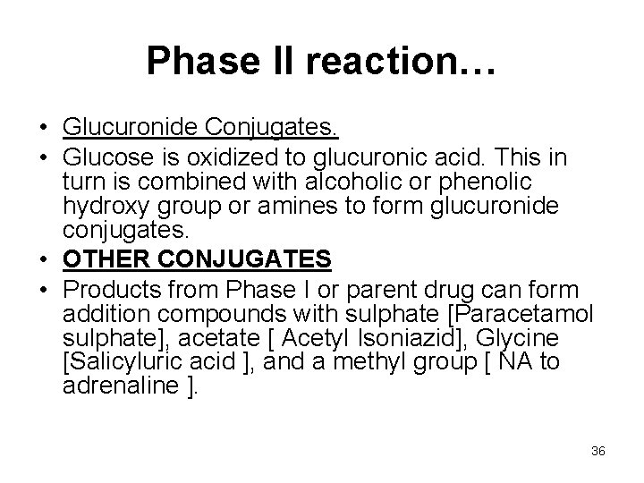 Phase II reaction… • Glucuronide Conjugates. • Glucose is oxidized to glucuronic acid. This