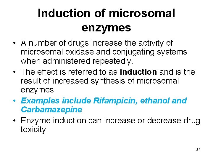 Induction of microsomal enzymes • A number of drugs increase the activity of microsomal