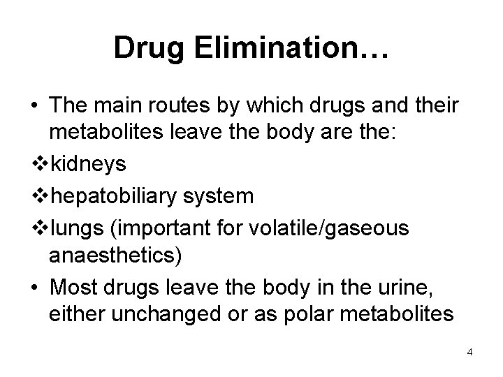 Drug Elimination… • The main routes by which drugs and their metabolites leave the