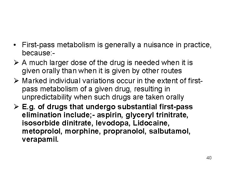  • First-pass metabolism is generally a nuisance in practice, because: Ø A much
