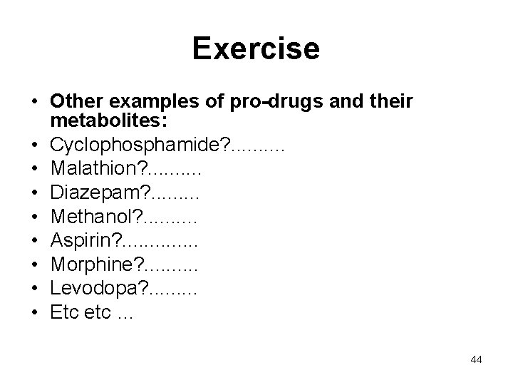 Exercise • Other examples of pro-drugs and their metabolites: • Cyclophosphamide? . . •