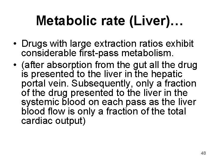 Metabolic rate (Liver)… • Drugs with large extraction ratios exhibit considerable first-pass metabolism. •