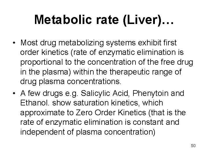 Metabolic rate (Liver)… • Most drug metabolizing systems exhibit first order kinetics (rate of