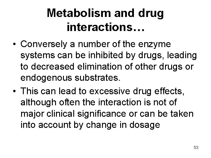 Metabolism and drug interactions… • Conversely a number of the enzyme systems can be