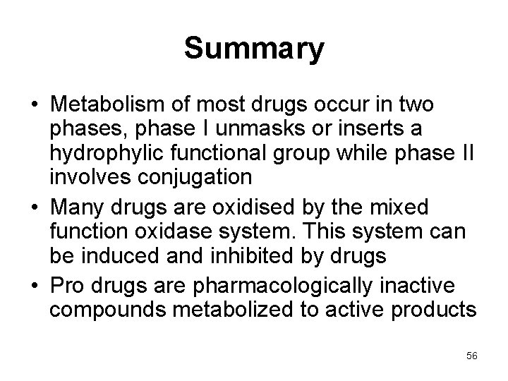 Summary • Metabolism of most drugs occur in two phases, phase I unmasks or