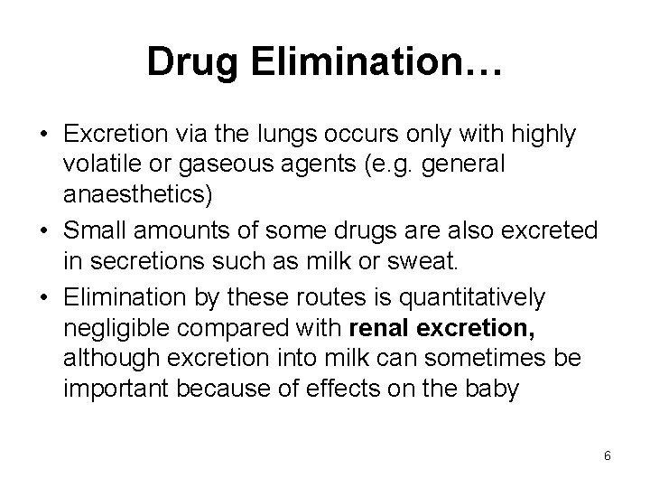 Drug Elimination… • Excretion via the lungs occurs only with highly volatile or gaseous