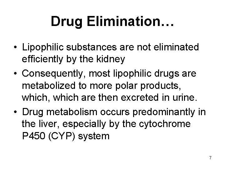 Drug Elimination… • Lipophilic substances are not eliminated efficiently by the kidney • Consequently,