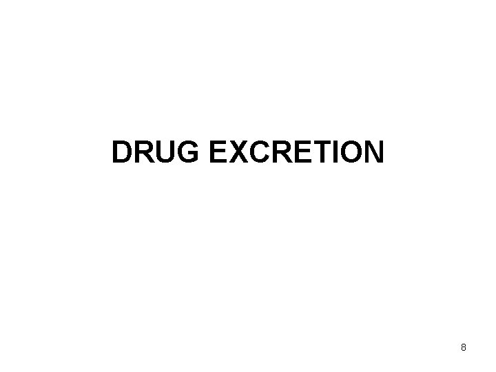 DRUG EXCRETION 8 