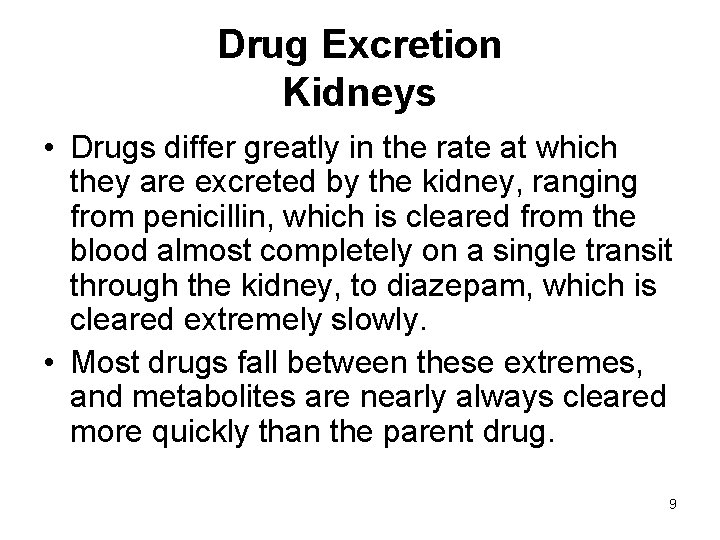 Drug Excretion Kidneys • Drugs differ greatly in the rate at which they are