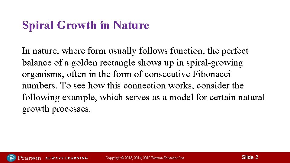 Spiral Growth in Nature In nature, where form usually follows function, the perfect balance