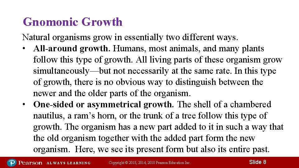 Gnomonic Growth Natural organisms grow in essentially two different ways. • All-around growth. Humans,