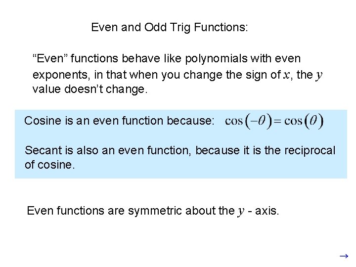 Even and Odd Trig Functions: “Even” functions behave like polynomials with even exponents, in