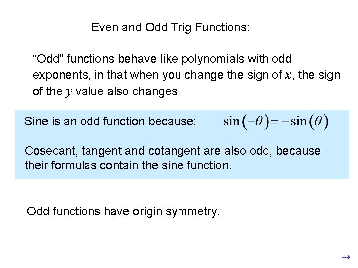 Even and Odd Trig Functions: “Odd” functions behave like polynomials with odd exponents, in