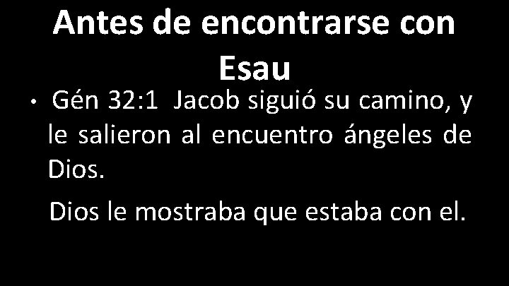 Antes de encontrarse con Esau • Gén 32: 1 Jacob siguió su camino, y