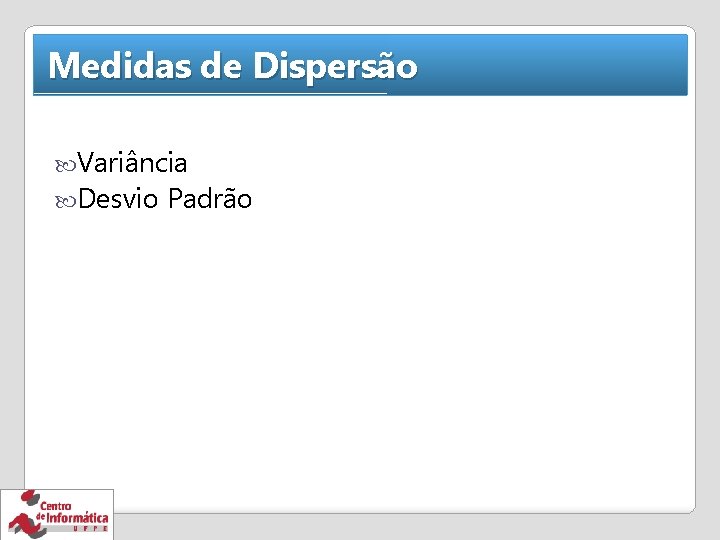 Medidas de Dispersão Variância Desvio Padrão 