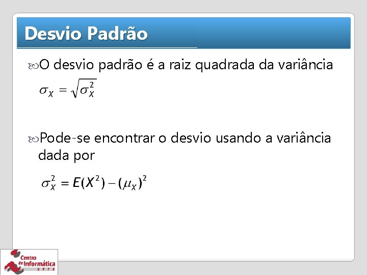 Desvio Padrão O desvio padrão é a raiz quadrada da variância Pode-se encontrar o