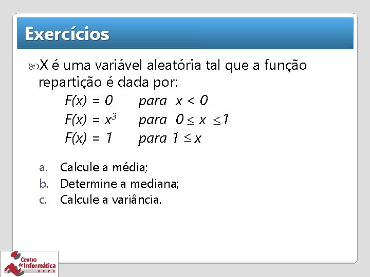 Exercícios X é uma variável aleatória tal que a função repartição é dada por: