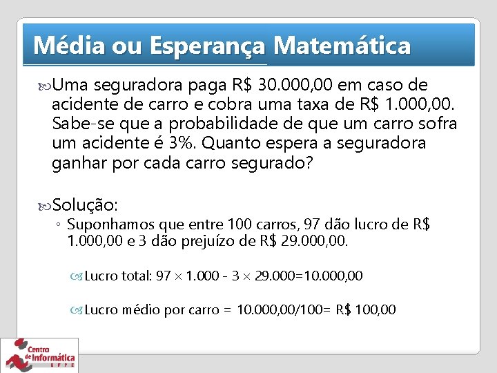 Média ou Esperança Matemática Uma seguradora paga R$ 30. 000, 00 em caso de