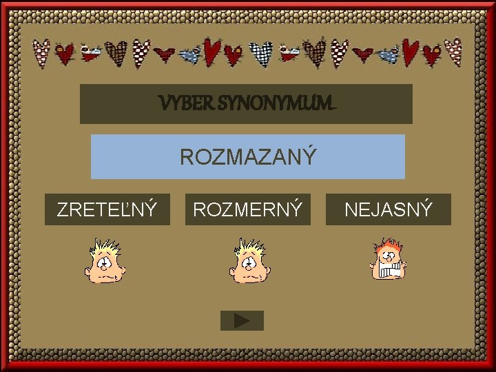 VYBER SYNONYMUM ROZMAZANÝ ZRETEĽNÝ ROZMERNÝ NEJASNÝ 