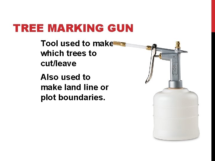 TREE MARKING GUN Tool used to make which trees to cut/leave Also used to