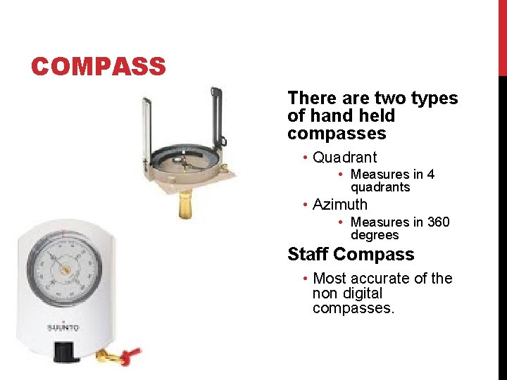 COMPASS There are two types of hand held compasses • Quadrant • Measures in