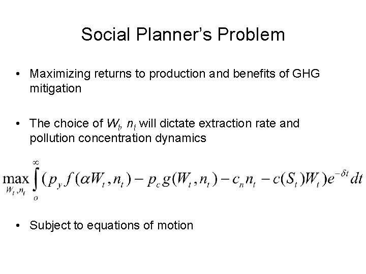 Social Planner’s Problem • Maximizing returns to production and benefits of GHG mitigation •