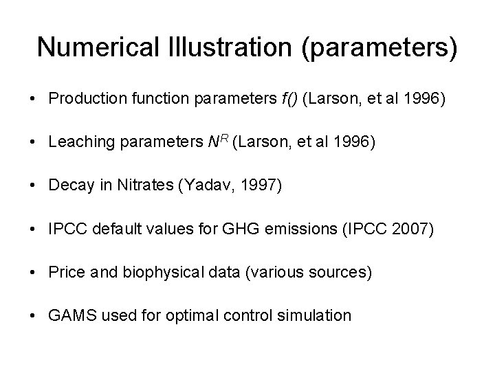 Numerical Illustration (parameters) • Production function parameters f() (Larson, et al 1996) • Leaching