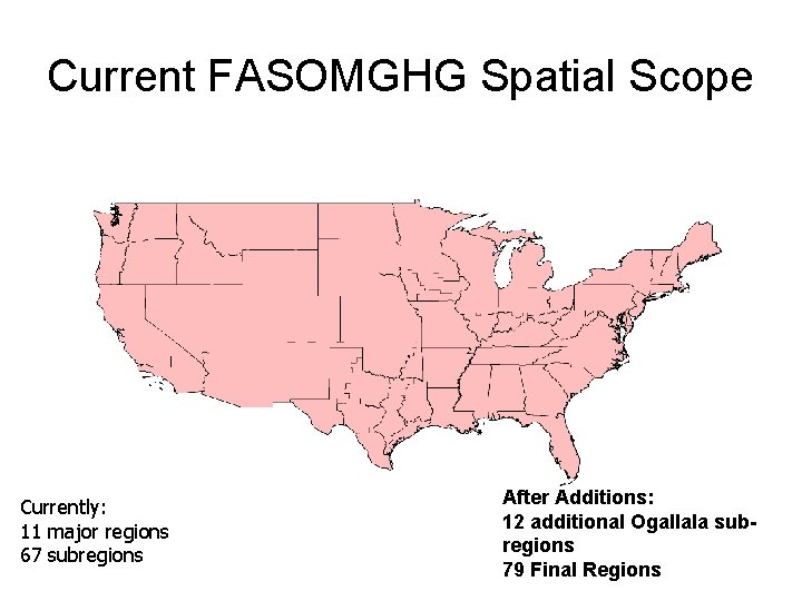 Current FASOMGHG Spatial Scope Currently: 11 major regions 67 subregions After Additions: 12 additional