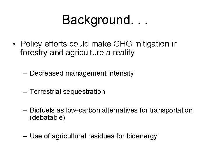 Background. . . • Policy efforts could make GHG mitigation in forestry and agriculture