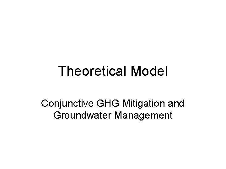 Theoretical Model Conjunctive GHG Mitigation and Groundwater Management 