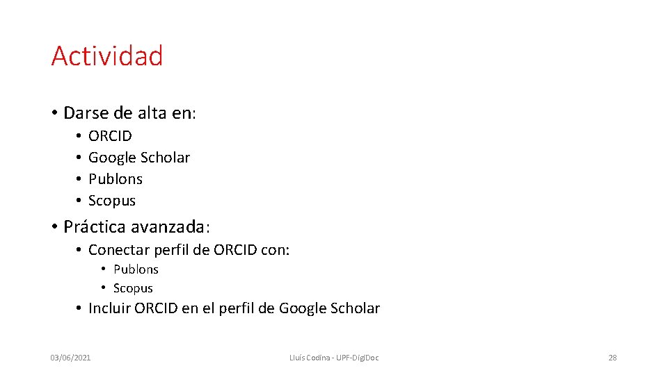 Actividad • Darse de alta en: • • ORCID Google Scholar Publons Scopus •