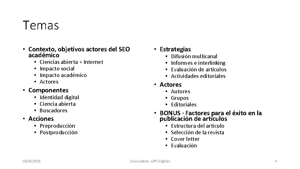 Temas • Contexto, objetivos actores del SEO académico • • Ciencias abierta + Internet